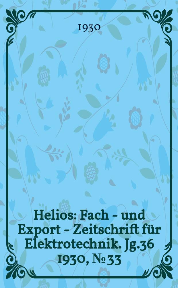 Helios : Fach - und Export - Zeitschrift für Elektrotechnik. Jg.36 1930, №33