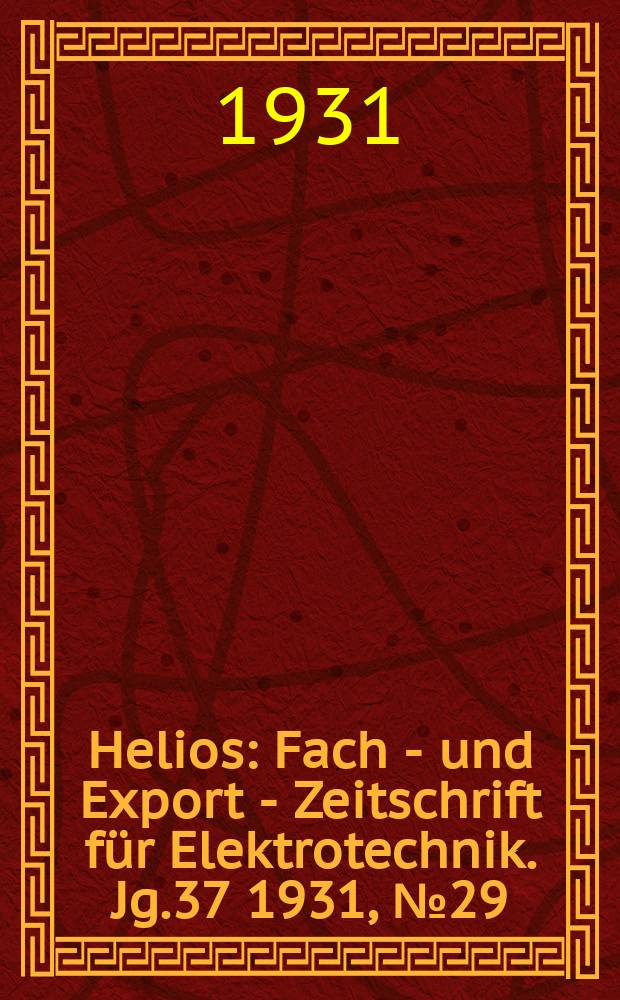 Helios : Fach - und Export - Zeitschrift für Elektrotechnik. Jg.37 1931, №29