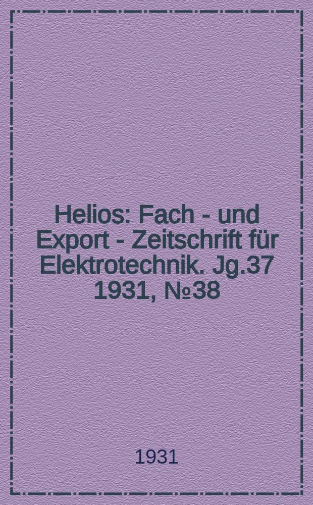 Helios : Fach - und Export - Zeitschrift für Elektrotechnik. Jg.37 1931, №38