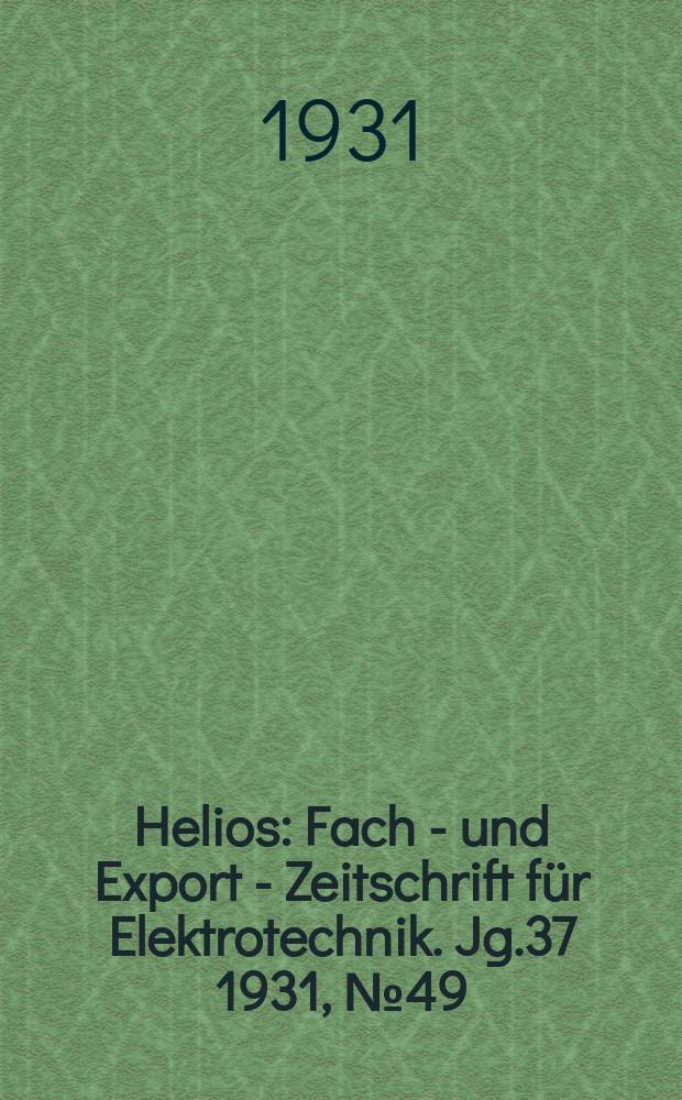 Helios : Fach - und Export - Zeitschrift für Elektrotechnik. Jg.37 1931, №49