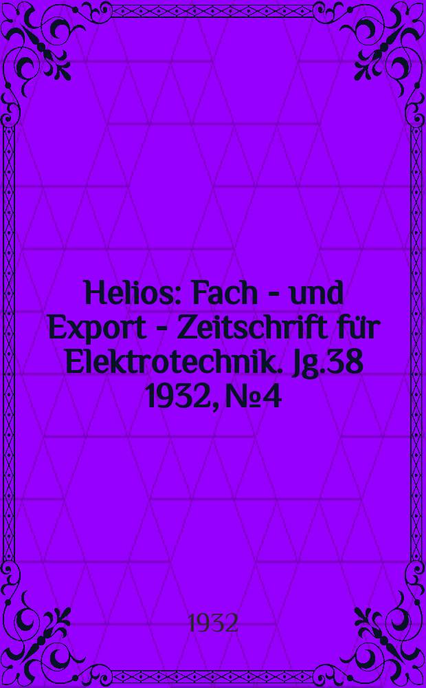 Helios : Fach - und Export - Zeitschrift für Elektrotechnik. Jg.38 1932, №4