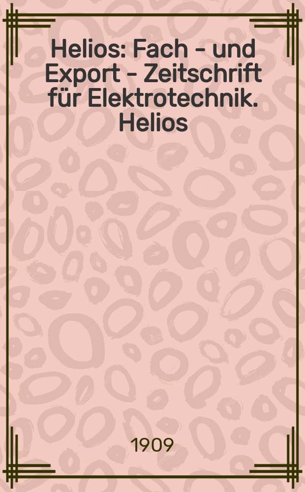 Helios : Fach - und Export - Zeitschrift für Elektrotechnik. Helios