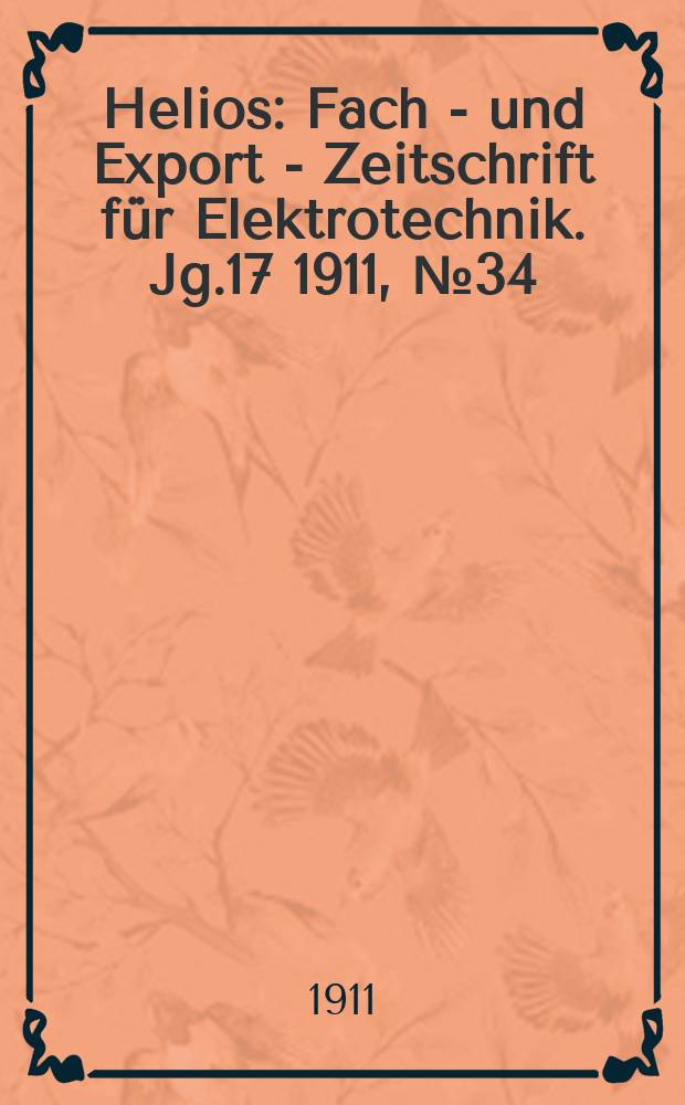 Helios : Fach - und Export - Zeitschrift für Elektrotechnik. Jg.17 1911, №34