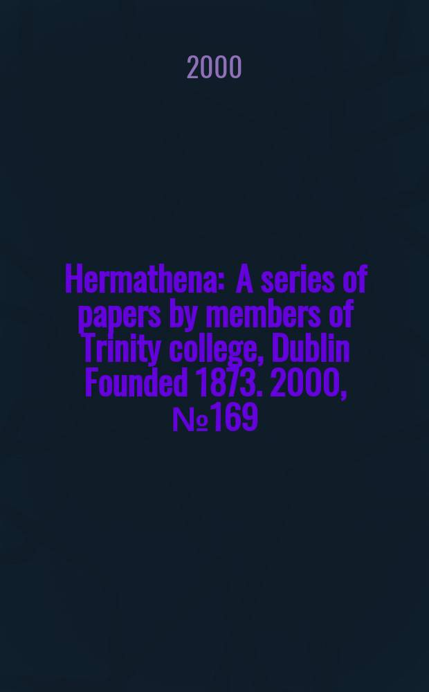Hermathena : A series of papers by members of Trinity college, Dublin Founded 1873. 2000, №169 : Essays on the Platonic tradition