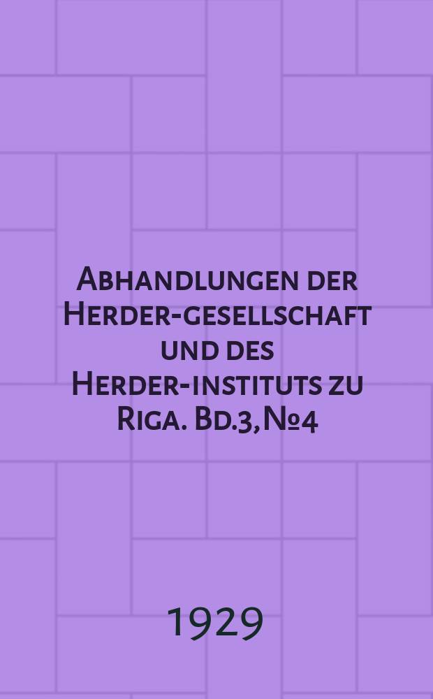Abhandlungen der Herder-gesellschaft und des Herder-instituts zu Riga. Bd.3, №4 : Die geistigen motive kirchlicher gemeinschaftsbildung
