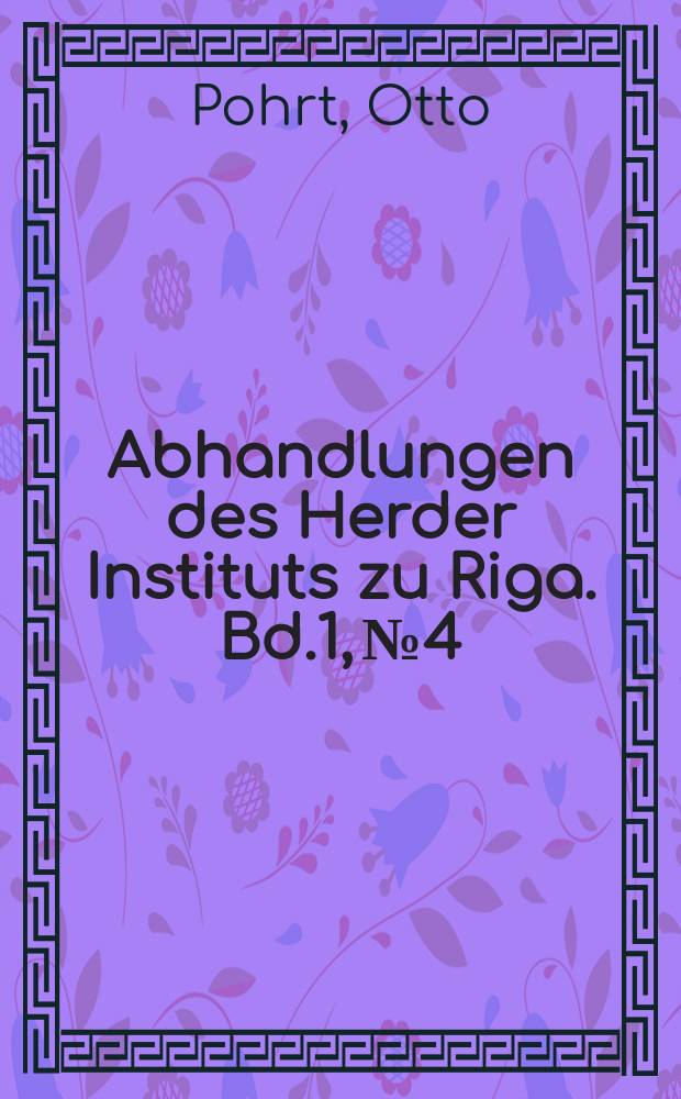 Abhandlungen des Herder Instituts zu Riga. Bd.1, №4 : Zur frömmigkeitsgeschichte Livlands zu beginn der reformationßzeit