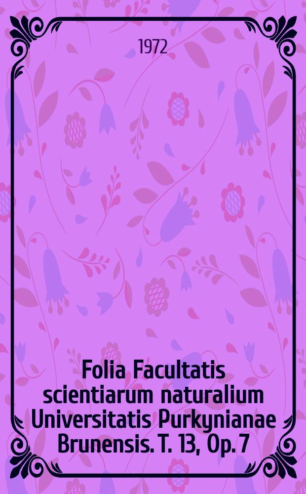 Folia Facultatis scientiarum naturalium Universitatis Purkynianae Brunensis. T. 13, Op. 7