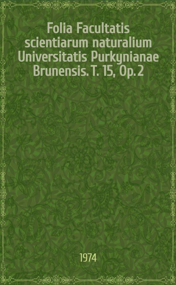 Folia Facultatis scientiarum naturalium Universitatis Purkynianae Brunensis. T. 15, Op. 2