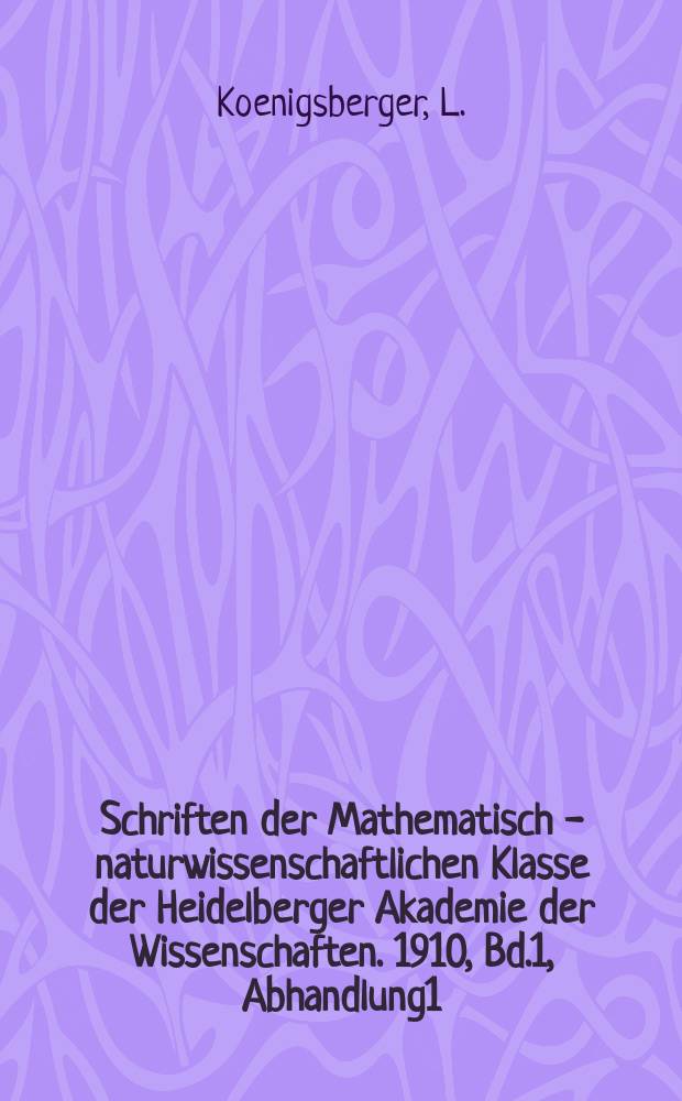 Schriften der Mathematisch - naturwissenschaftlichen Klasse der Heidelberger Akademie der Wissenschaften. 1910, Bd.1, Abhandlung1 : Über Beziehungen zwischen den Integralen linearer Differentialgleichungen