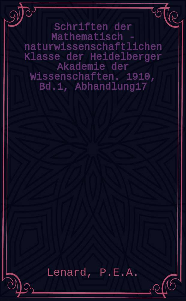 Schriften der Mathematisch - naturwissenschaftlichen Klasse der Heidelberger Akademie der Wissenschaften. 1910, Bd.1, Abhandlung17 : &Uuml;ber die Strahlen der Nordlichter