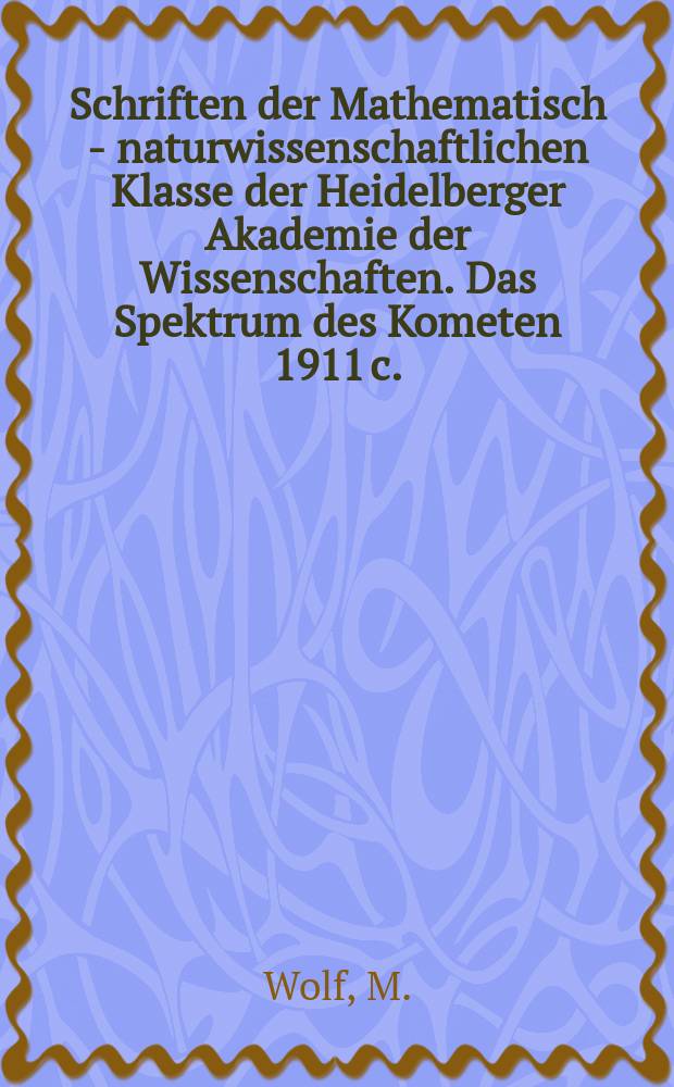 Schriften der Mathematisch - naturwissenschaftlichen Klasse der Heidelberger Akademie der Wissenschaften. Das Spektrum des Kometen 1911 c.