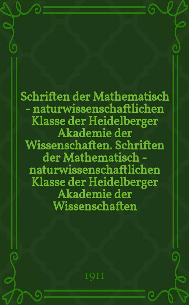Schriften der Mathematisch - naturwissenschaftlichen Klasse der Heidelberger Akademie der Wissenschaften. Schriften der Mathematisch - naturwissenschaftlichen Klasse der Heidelberger Akademie der Wissenschaften