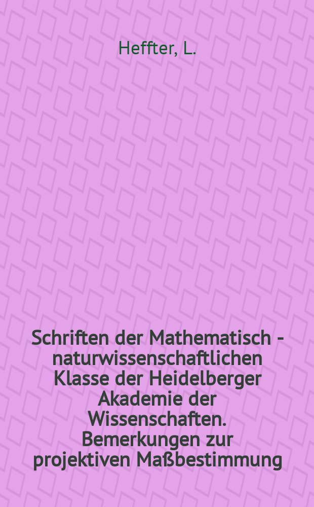 Schriften der Mathematisch - naturwissenschaftlichen Klasse der Heidelberger Akademie der Wissenschaften. Bemerkungen zur projektiven Maßbestimmung