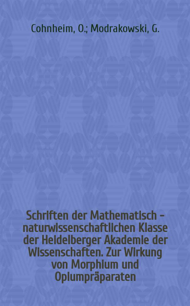 Schriften der Mathematisch - naturwissenschaftlichen Klasse der Heidelberger Akademie der Wissenschaften. Zur Wirkung von Morphium und Opiumpräparaten (Pantopon) auf den Verdauungskanal