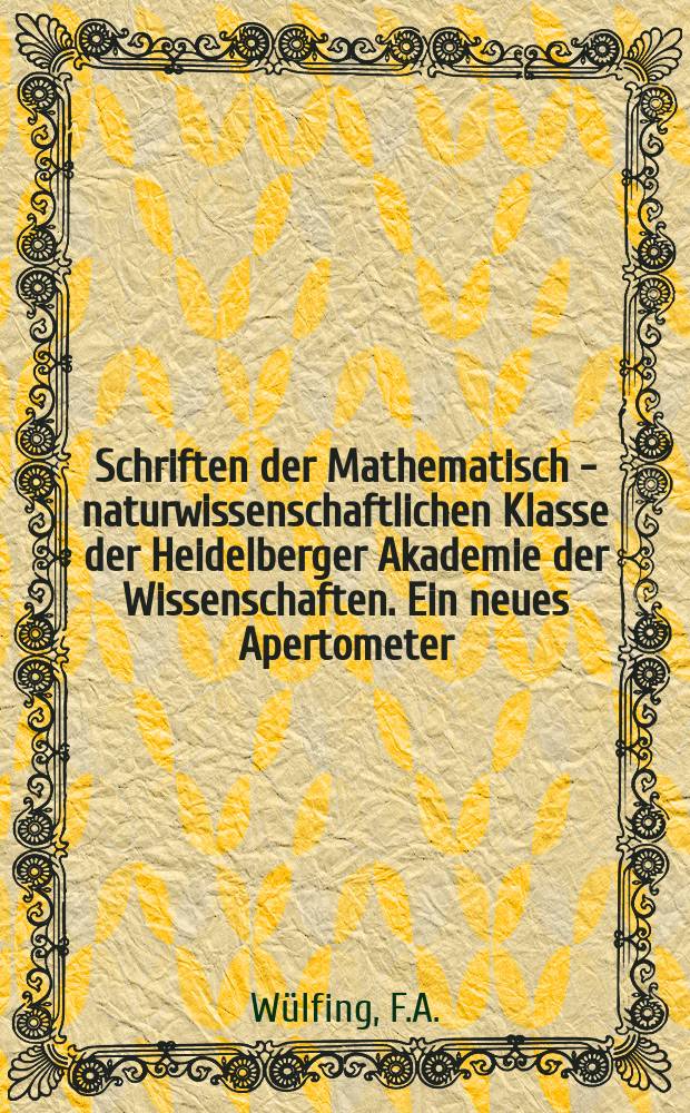 Schriften der Mathematisch - naturwissenschaftlichen Klasse der Heidelberger Akademie der Wissenschaften. Ein neues Apertometer