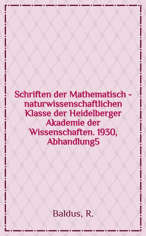 Schriften der Mathematisch - naturwissenschaftlichen Klasse der Heidelberger Akademie der Wissenschaften. 1930, Abhandlung5 : Zur Axiomatik der Geometrie