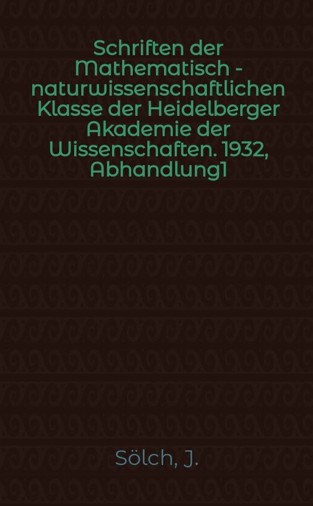 Schriften der Mathematisch - naturwissenschaftlichen Klasse der Heidelberger Akademie der Wissenschaften. 1932, Abhandlung1 : Der Rückzug der letzten Vergletscherung