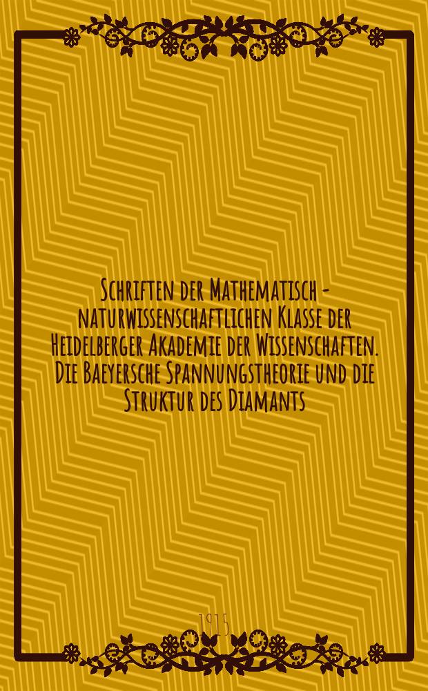 Schriften der Mathematisch - naturwissenschaftlichen Klasse der Heidelberger Akademie der Wissenschaften. Die Baeyersche Spannungstheorie und die Struktur des Diamants