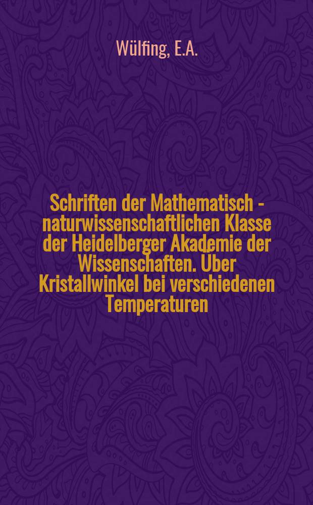 Schriften der Mathematisch - naturwissenschaftlichen Klasse der Heidelberger Akademie der Wissenschaften. Über Kristallwinkel bei verschiedenen Temperaturen