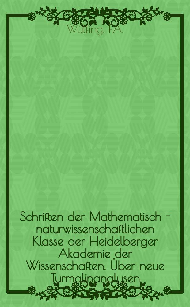 Schriften der Mathematisch - naturwissenschaftlichen Klasse der Heidelberger Akademie der Wissenschaften. Über neue Turmalinanalysen