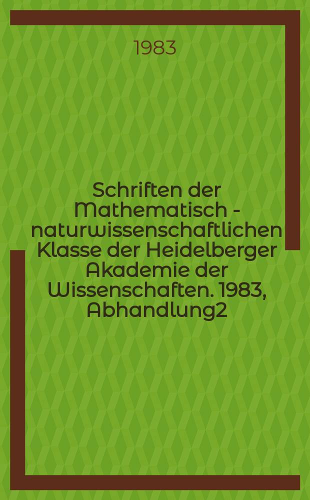 Schriften der Mathematisch - naturwissenschaftlichen Klasse der Heidelberger Akademie der Wissenschaften. 1983, Abhandlung2 : "Denn nur also beschränkt war ..."