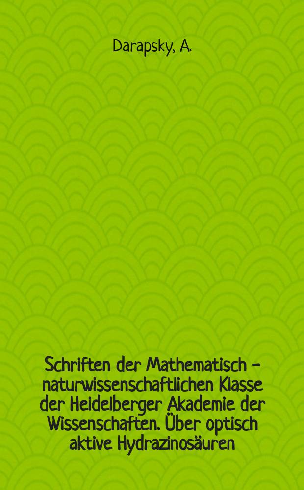 Schriften der Mathematisch - naturwissenschaftlichen Klasse der Heidelberger Akademie der Wissenschaften. Über optisch aktive Hydrazinosäuren