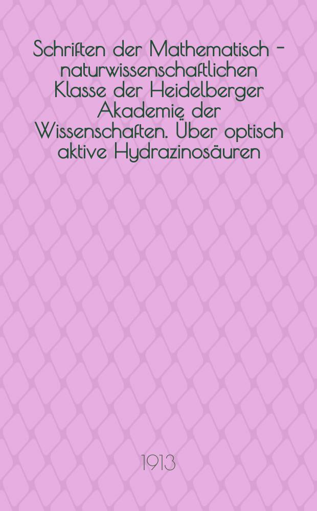 Schriften der Mathematisch - naturwissenschaftlichen Klasse der Heidelberger Akademie der Wissenschaften. Über optisch aktive Hydrazinosäuren