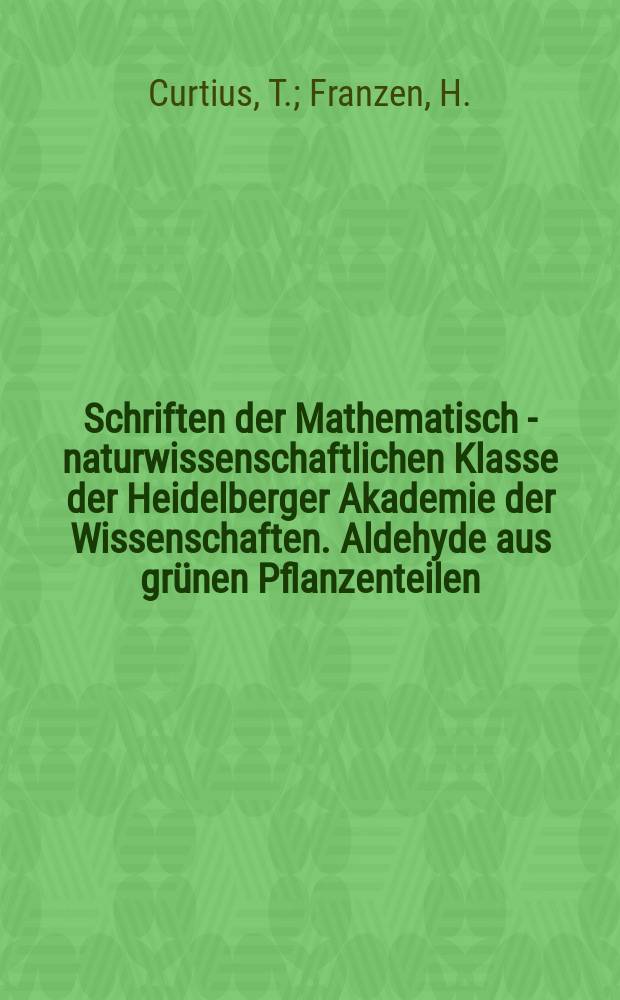 Schriften der Mathematisch - naturwissenschaftlichen Klasse der Heidelberger Akademie der Wissenschaften. Aldehyde aus gr&uuml;nen Pflanzenteilen