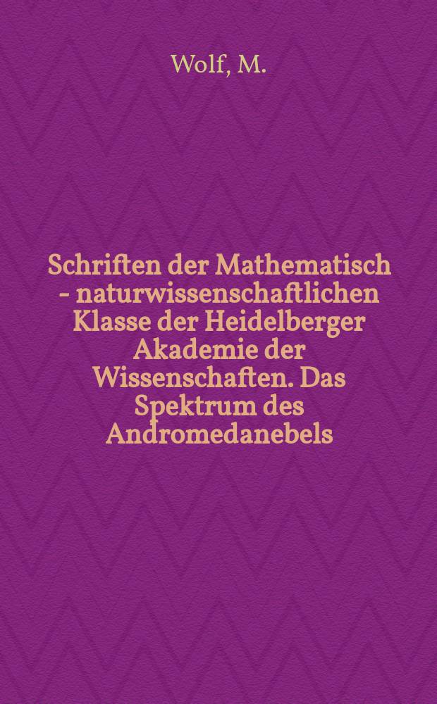 Schriften der Mathematisch - naturwissenschaftlichen Klasse der Heidelberger Akademie der Wissenschaften. Das Spektrum des Andromedanebels