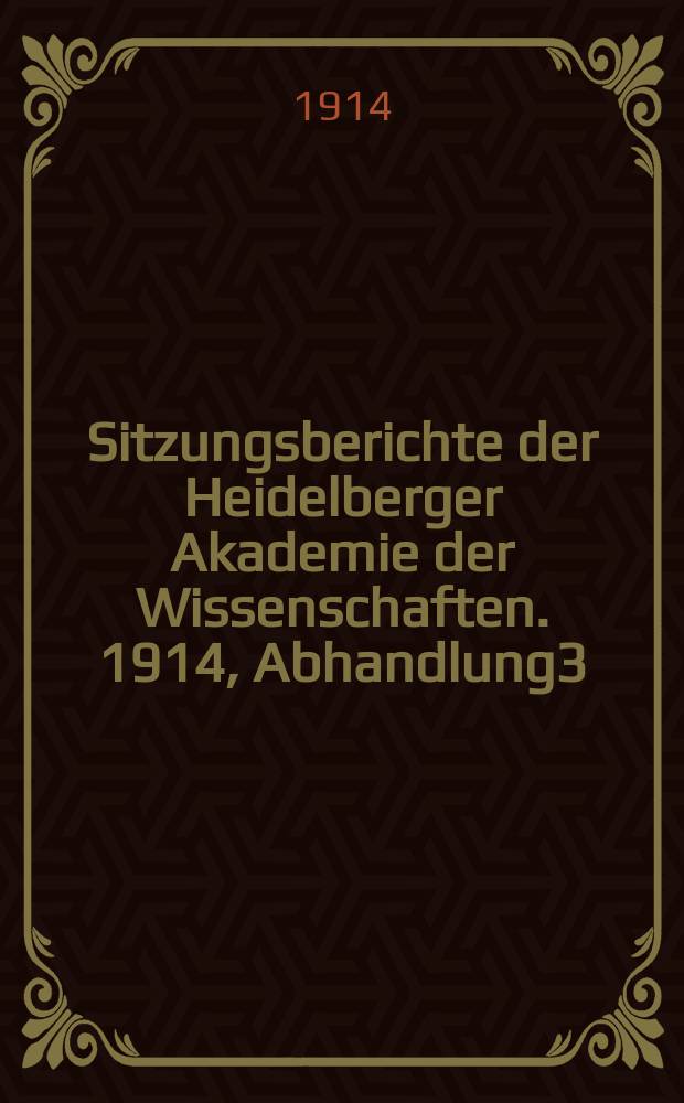 Sitzungsberichte der Heidelberger Akademie der Wissenschaften. 1914, Abhandlung3 : Griechische Kalender