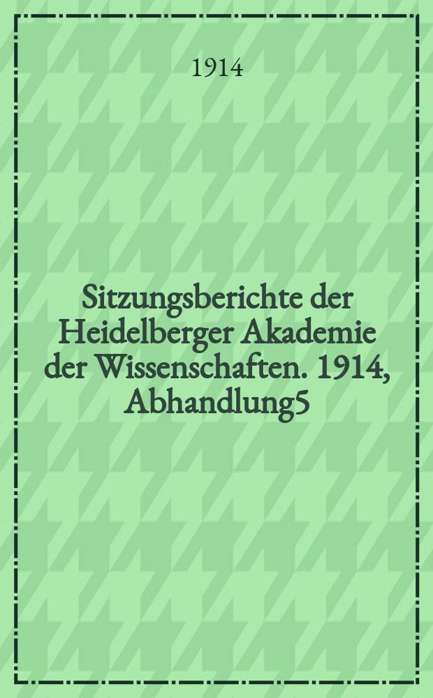 Sitzungsberichte der Heidelberger Akademie der Wissenschaften. 1914, Abhandlung5 : Eine unbekannte venezianische Relazion über die Türkei (1567)