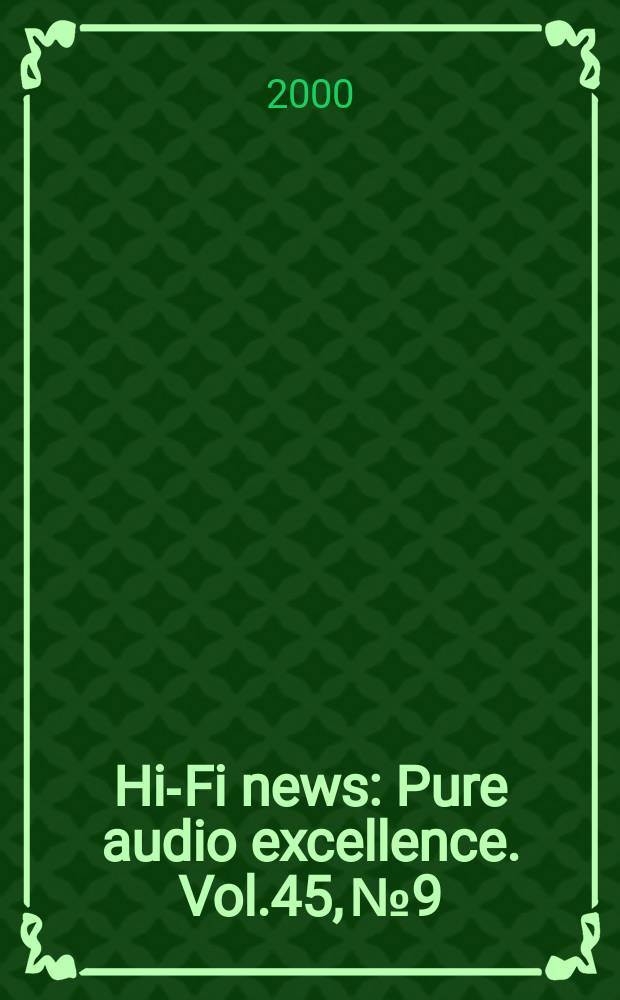 Hi-Fi news : Pure audio excellence. Vol.45, №9