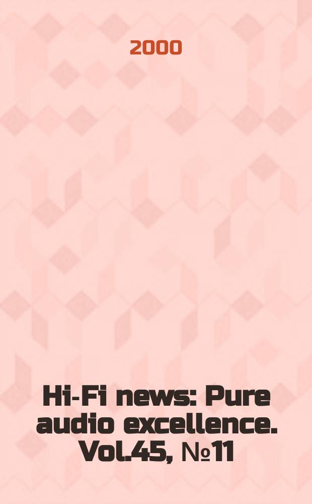 Hi-Fi news : Pure audio excellence. Vol.45, №11