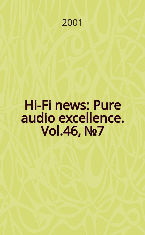 Hi-Fi news : Pure audio excellence. Vol.46, №7