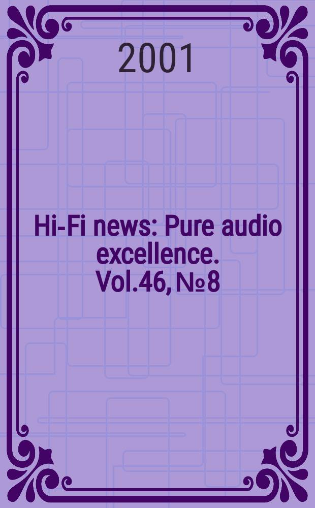 Hi-Fi news : Pure audio excellence. Vol.46, №8