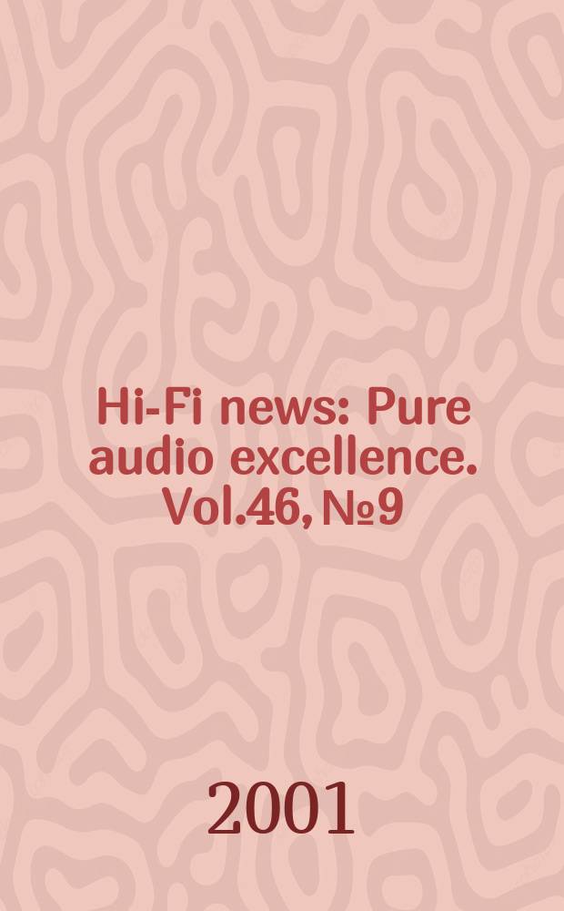 Hi-Fi news : Pure audio excellence. Vol.46, №9