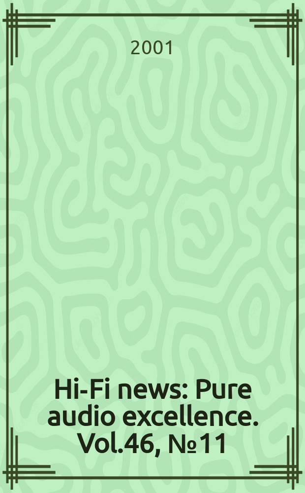 Hi-Fi news : Pure audio excellence. Vol.46, №11