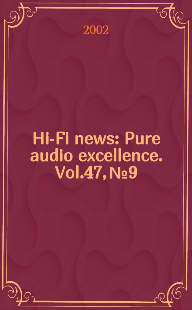 Hi-Fi news : Pure audio excellence. Vol.47, №9