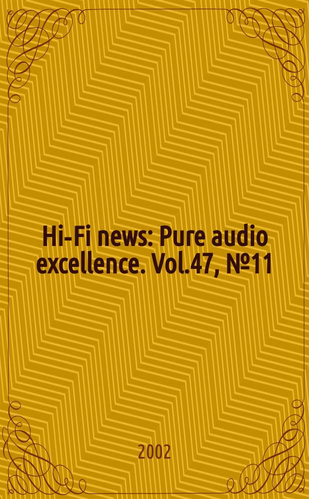 Hi-Fi news : Pure audio excellence. Vol.47, №11