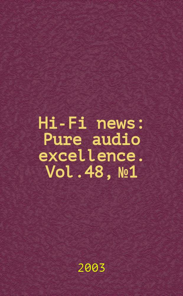 Hi-Fi news : Pure audio excellence. Vol.48, №1