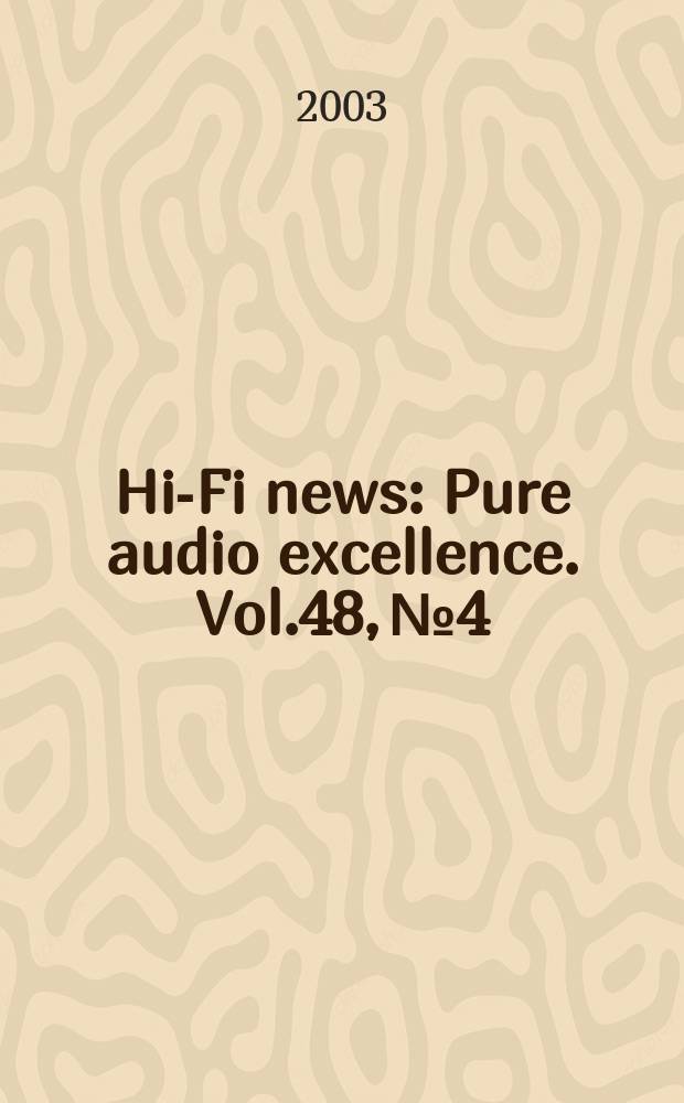 Hi-Fi news : Pure audio excellence. Vol.48, №4