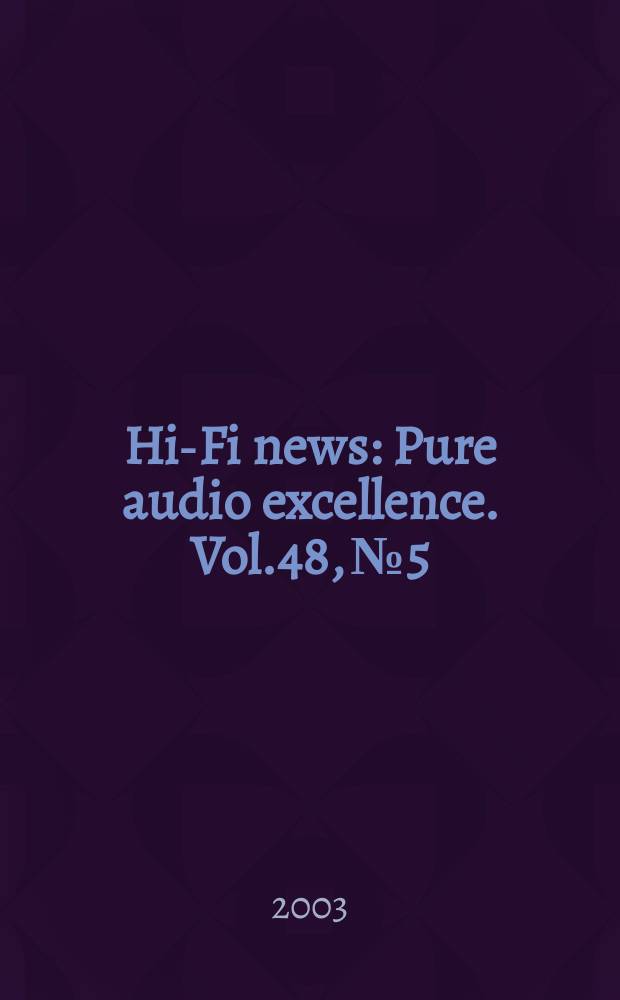 Hi-Fi news : Pure audio excellence. Vol.48, №5