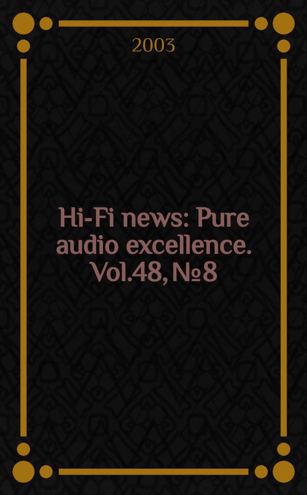 Hi-Fi news : Pure audio excellence. Vol.48, №8