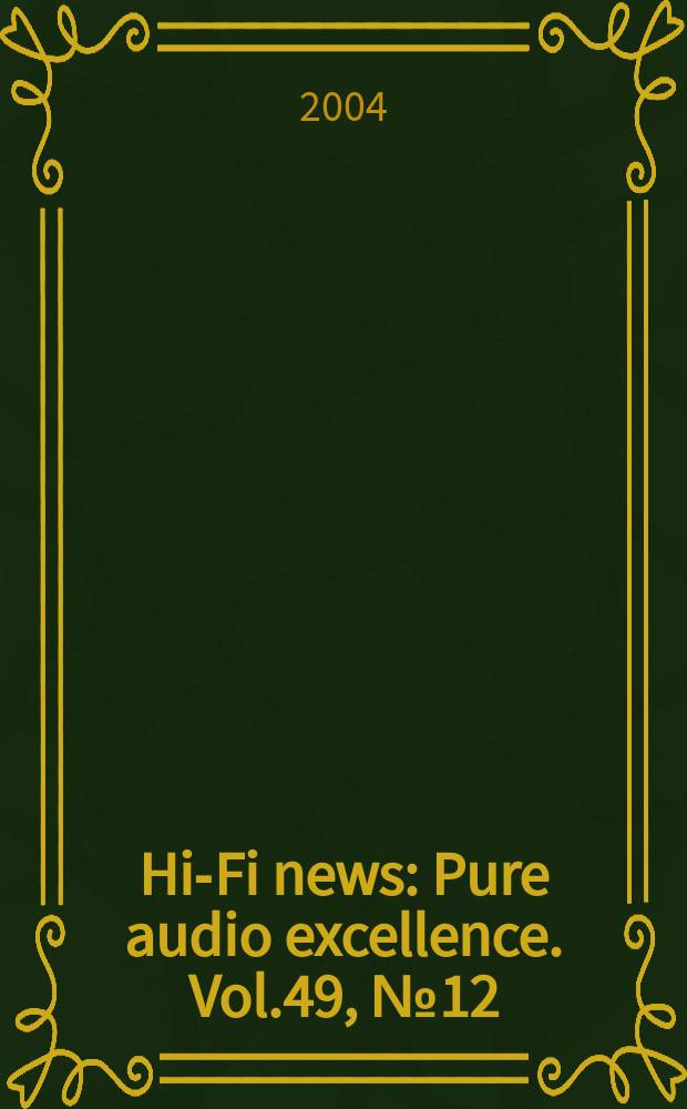 Hi-Fi news : Pure audio excellence. Vol.49, №12