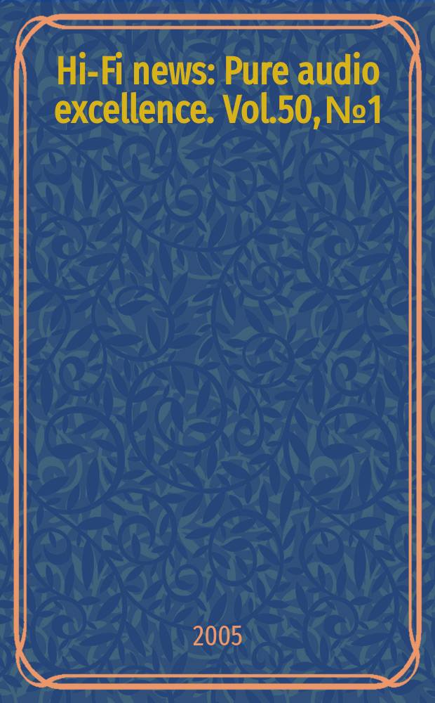 Hi-Fi news : Pure audio excellence. Vol.50, №1