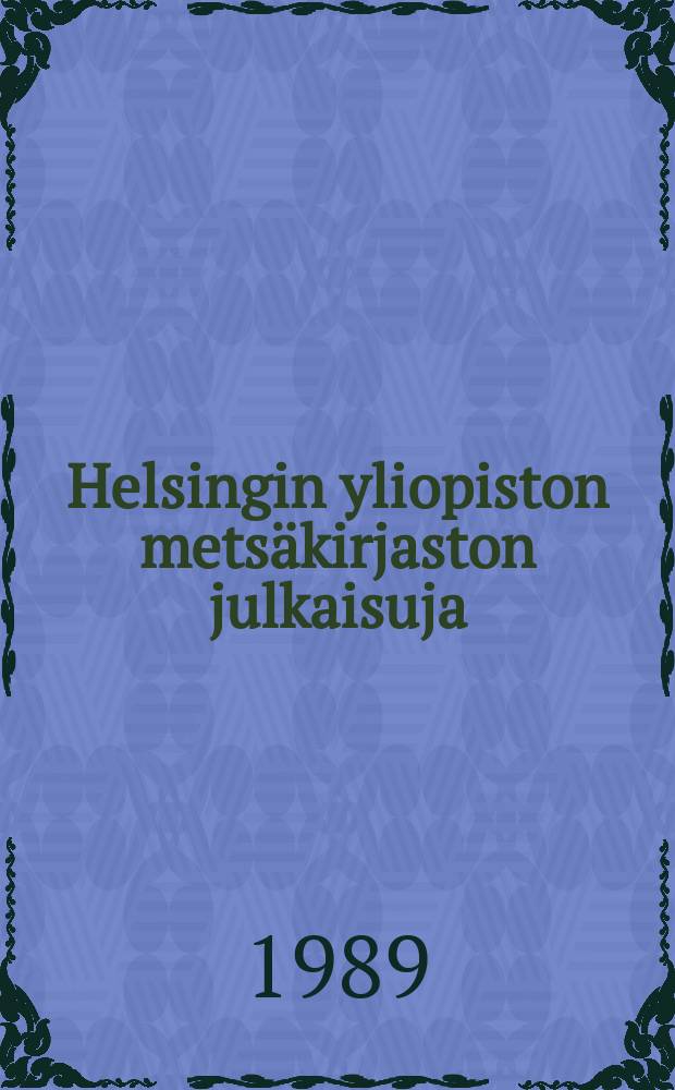 Helsingin yliopiston metsäkirjaston julkaisuja = Skogsbibliotekets vid Helsingfors universitet publikationer