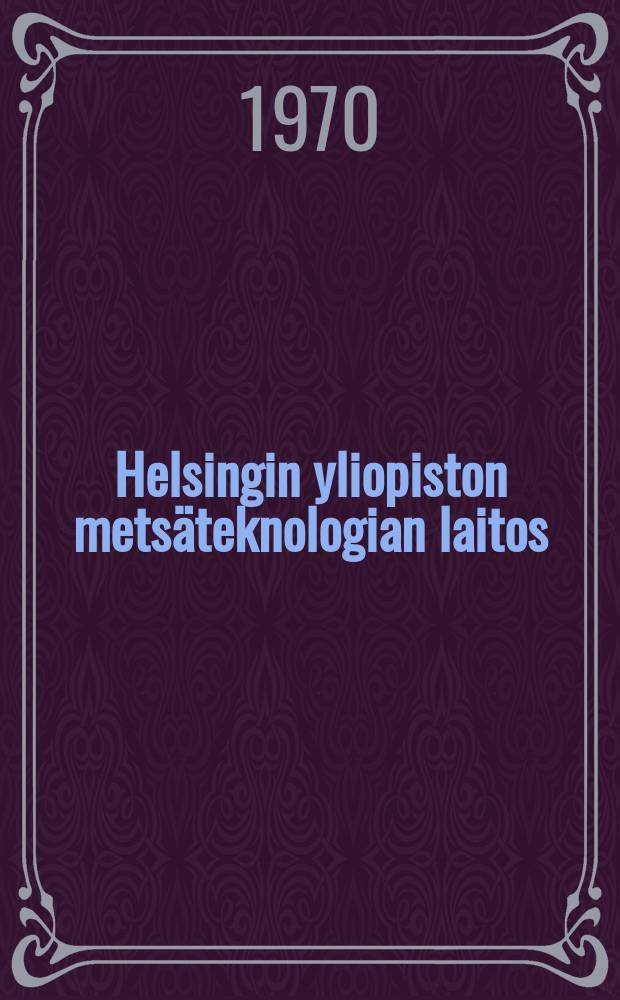 Helsingin yliopiston metsäteknologian laitos : Tiedonantoja. №4 : Puuston vaurioituminen harvennusleimikoiden koneellisessa korjuussa