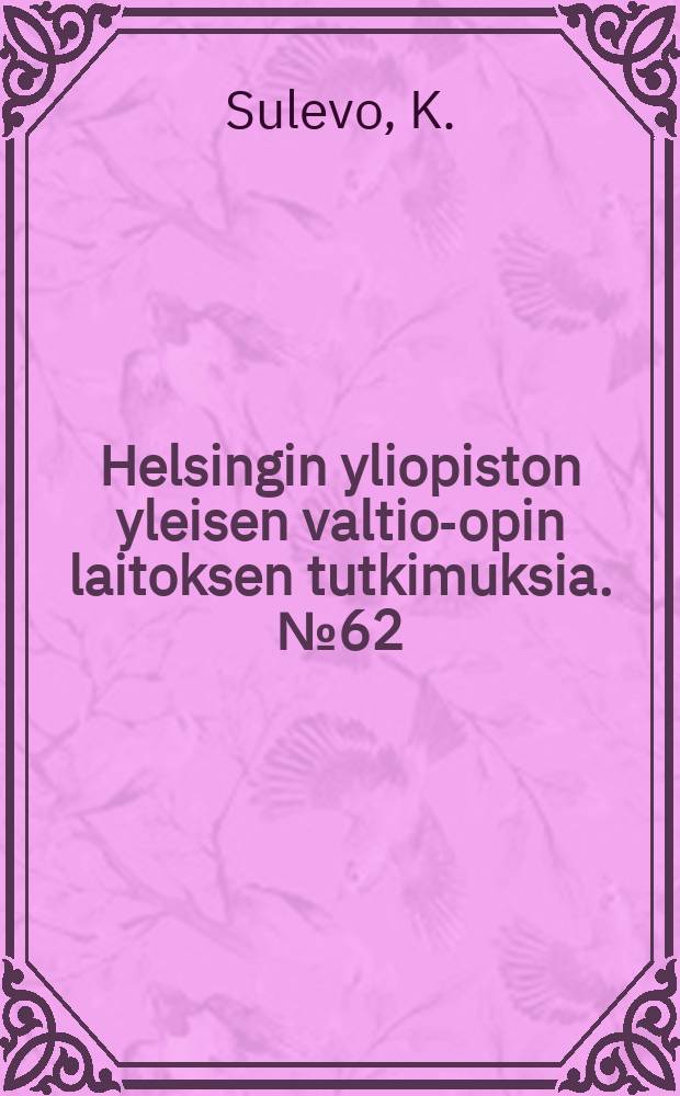 Helsingin yliopiston yleisen valtio-opin laitoksen tutkimuksia. №62 : Kolme perustuslakia - kolme yhteiskuntakäsitystä