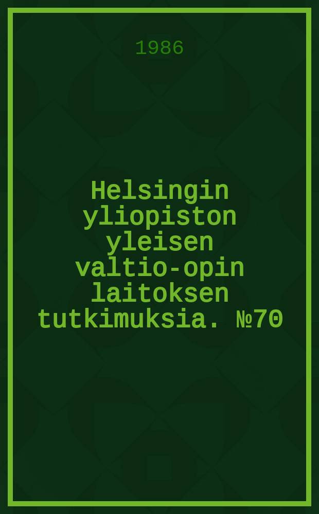 Helsingin yliopiston yleisen valtio-opin laitoksen tutkimuksia. №70 : Stability and change in finnish foreign policy