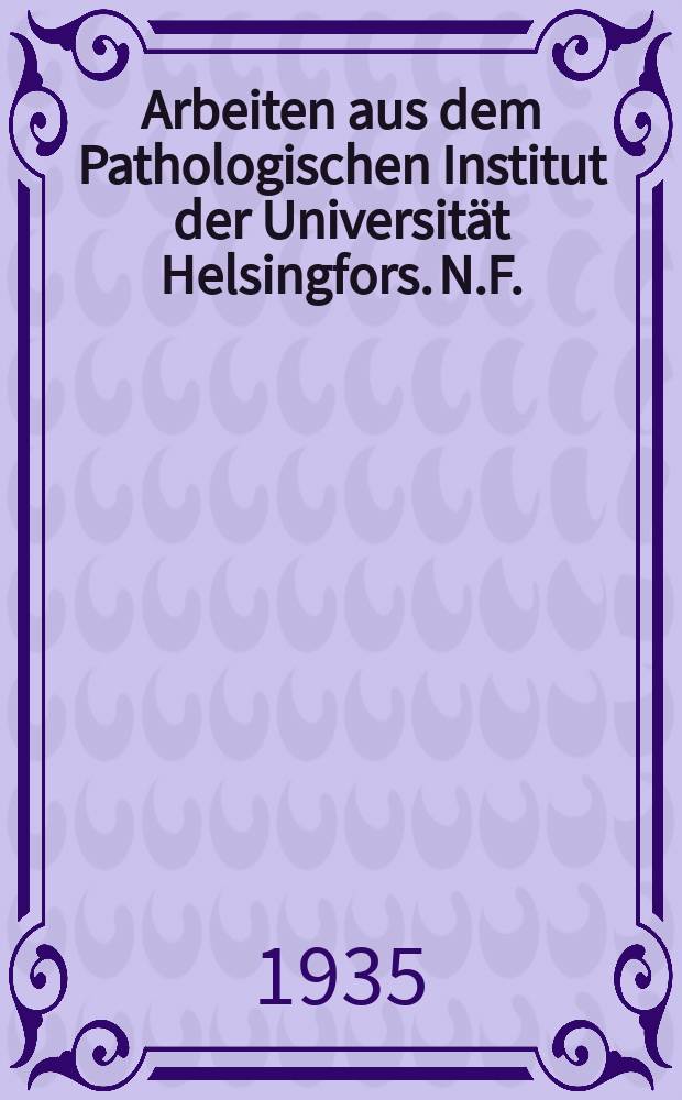 Arbeiten aus dem Pathologischen Institut der Universität Helsingfors. N.F.